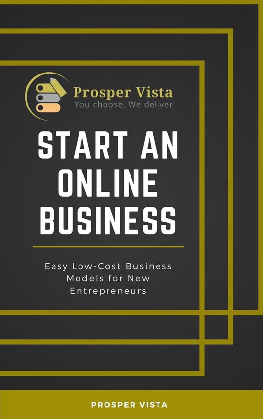 Start an Online Business: Easy Low-Cost Business Models for New Entrepreneurs