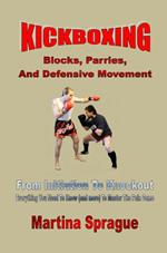 Kickboxing: Blocks, Parries, And Defensive Movement: From Initiation To Knockout