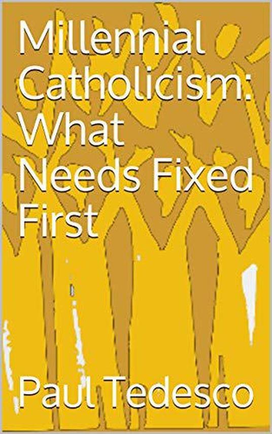 Millennial Catholicism: What Needs Fixed First