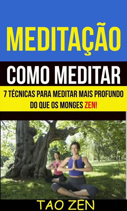 Meditação: Como meditar: 7 técnicas para meditar mais profundo do que os monges Zen!
