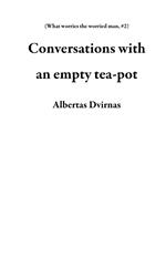 Conversations with an empty tea-pot