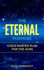 The Eternal Purpose: God's Master Plan for the Ages