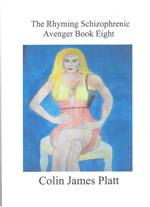 The Rhyming Schizophrenic Avenger Book Eight