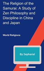 THE RELIGION OF THE SAMURAI: A STUDY OF ZEN PHILOSOPHY AND DISCIPLINE IN CHINA AND JAPAN
