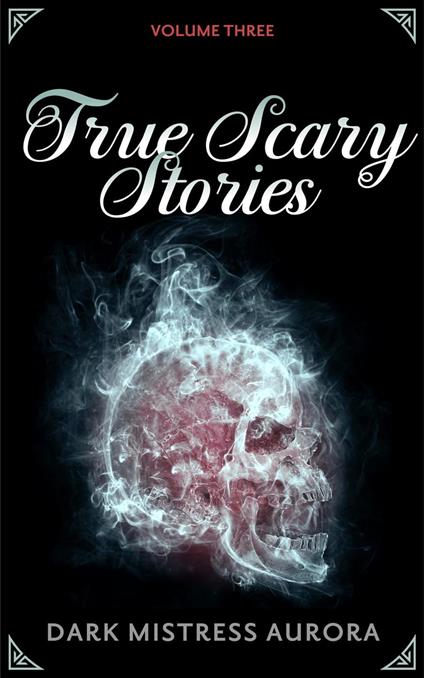 True Scary Stories: Volume Three