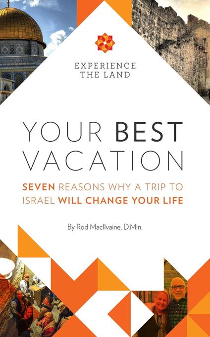 Your Best Vacation: Seven Reasons Why a Trip to Israel Will Change Your Life