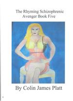 The Rhyming Schizophrenic Avenger Book Five