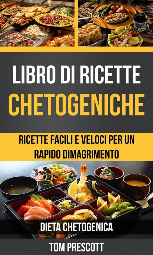 Libro di ricette chetogeniche: ricette facili e veloci per un rapido dimagrimento (Dieta Chetogenica) - Tom Prescott - ebook