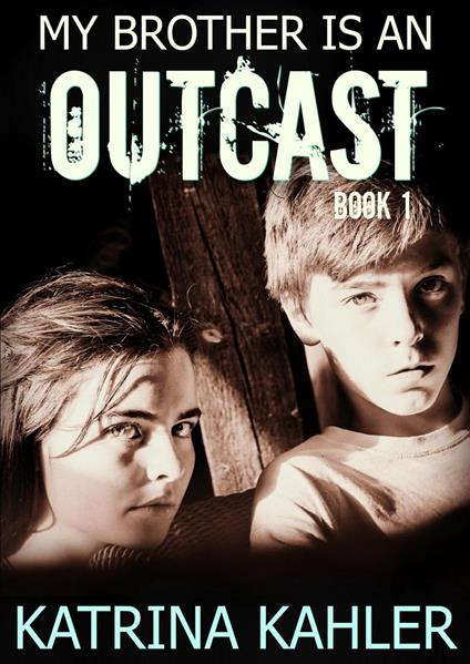 My Brother is an Outcast - Book 1 - Katrina Kahler - ebook