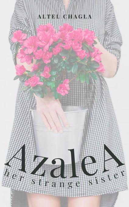 Azalea: Her Strange Sister - Altel Chagla - ebook