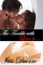 The Trouble With Love Is...