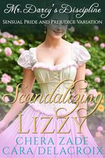Scandalizing Lizzy—Mr. Darcy's Discipline: Sensual Pride and Prejudice Variation