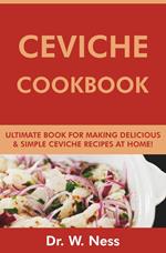 Ceviche Cookbook: Ultimate Book for Making Delicious & Simple Ceviche Recipes at Home