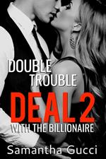 Double Trouble Deal With the Billionaire - Book 2