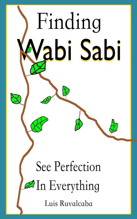 Finding Wabi Sabi : See Perfection In Everything