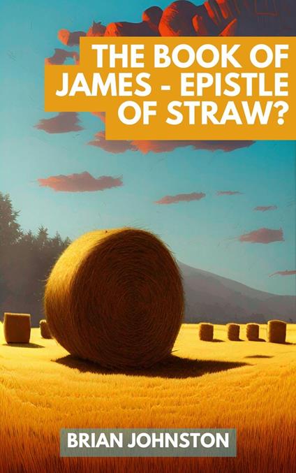 The Book of James - Epistle of Straw?