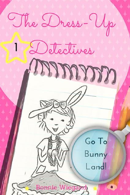 The Dress-Up Detectives: Go To Bunny Land - Bonnie Wiegand - ebook