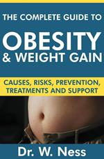 The Complete Guide to Obesity and Weight Gain: Causes, Risks, Prevention, Treatments & Support