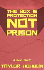 The Box Is Protection Not Prison