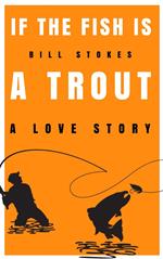 If the Fish is a Trout: A Love Story