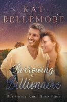Borrowing a Billionaire - Kat Bellemore - cover