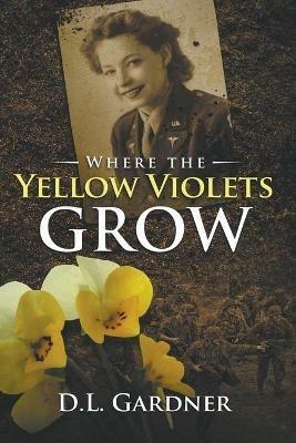 Where the Yellow Violets Grow - D L Gardner - cover