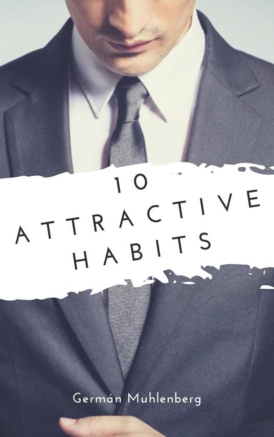 10 Attractive Habits