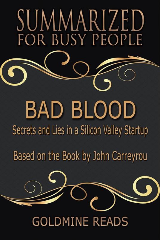 Bad Blood - Summarized for Busy People: Secrets and Lies in a Silicon Valley Startup: Based on the Book by John Carreyrou