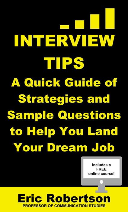 Interview Tips: A Quick Guide of Strategies and Sample Questions to Help You Land Your Dream Job
