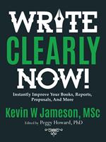 How to Write Clearly Now! Instantly Improve Your Writing for Books, Reports, and Proposals