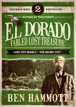 El Dorado - Fabled Lost Treasure: The Lost City Book 2 - The Secret City