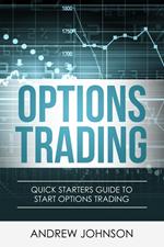 Options Trading: Quick Starters Guide to Options Trading