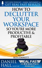 How to Declutter Your Workspace So You’re More Productive & Profitable