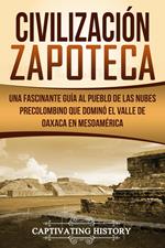 Civilización Zapoteca: Una Fascinante Guía al Pueblo de las Nubes Precolombino Que Dominó el Valle de Oaxaca en Mesoamérica