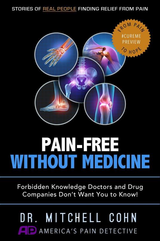Pain-Free Without Medicine: Forbidden Knowledge Doctors and Drug Companies Don’t Want You to Know!