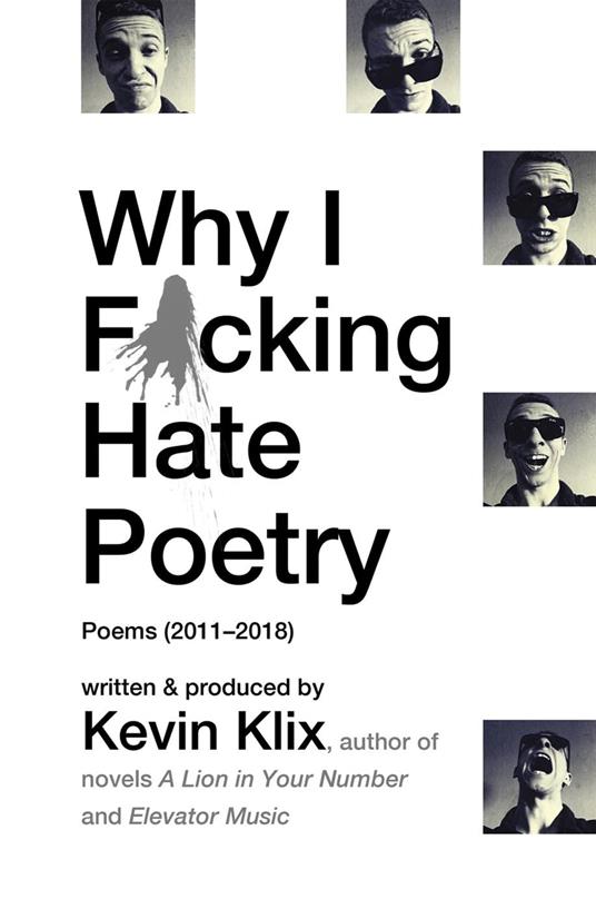 Why I F*cking Hate Poetry: Poems (2011-2018)