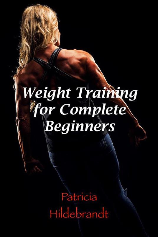 Weight Training for Complete Beginners
