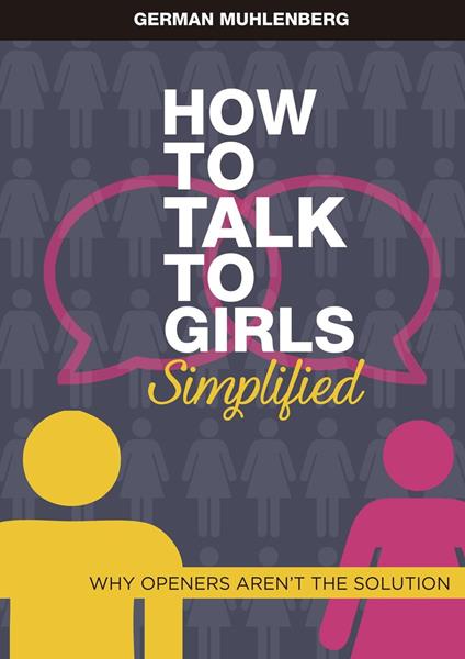 How to Talk to Girls Simplified: Why Openers aren´t the Solution
