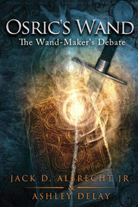 The Wand-Maker's Debate - Jack D. Albrecht Jr.,Ashley Delay - ebook