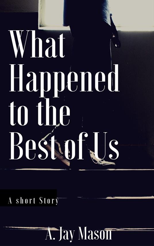 What Happened to the Best of Us - A. Jay Mason - ebook