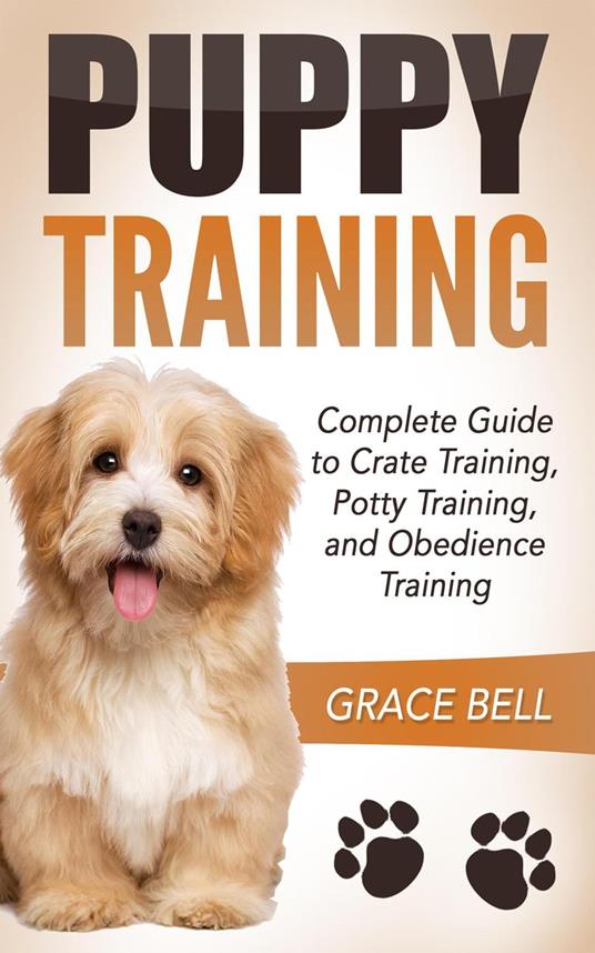 Puppy Training: Complete Guide to Crate Training, Potty Training, and Obedience Training