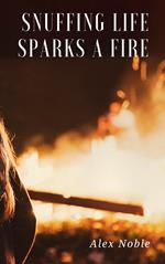 Snuffing Life Sparks a Fire