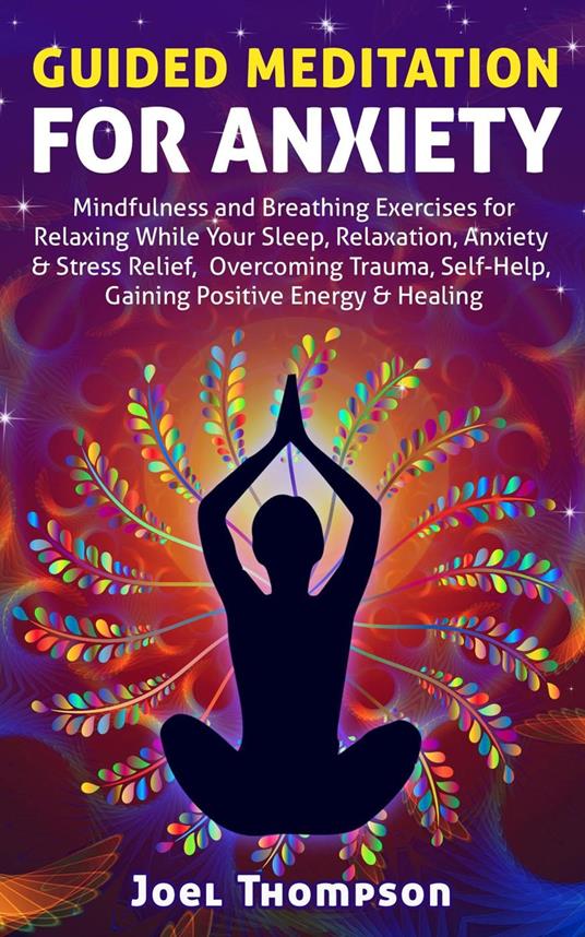 Guided Meditation for Anxiety Mindfulness and Breathing Exercises for Relaxing While Your Sleep, Relaxation, Anxiety & Stress Relief, Overcoming Trauma, Self-Help, Gaining Positive Energy & Healing