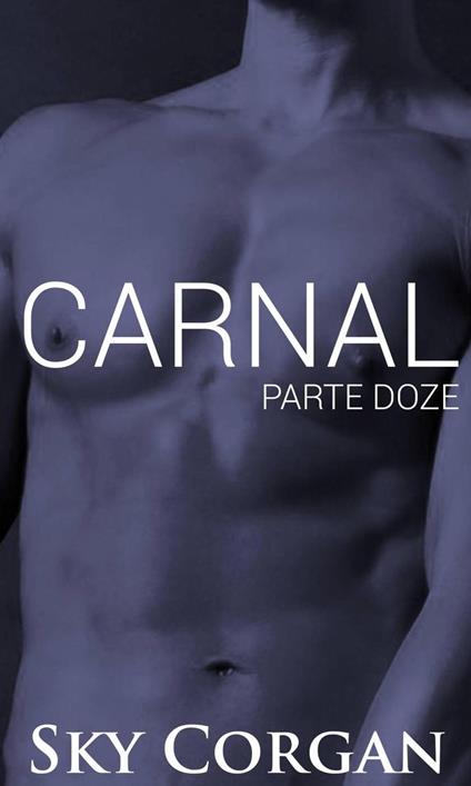 Carnal: Parte Doze