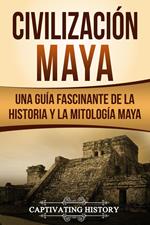 Civilización Maya: Una Guía Fascinante de la Historia y la Mitología Maya