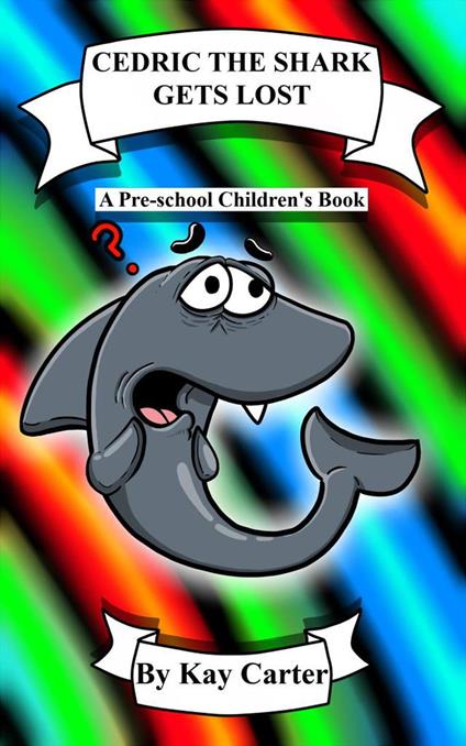 Cedric The Shark Gets Lost! - Kay Carter - ebook