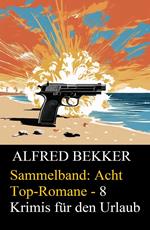 Sammelband: Acht Top-Romane - 8 Krimis für den Urlaub