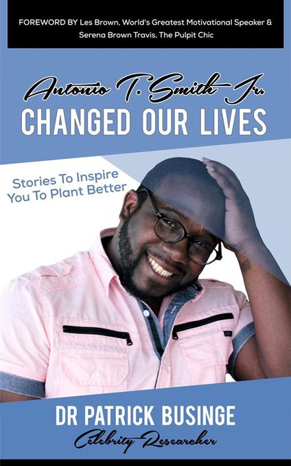 Antonio T Smith Jr Changed Our Lives: Stories to Inspire You to Plant Better