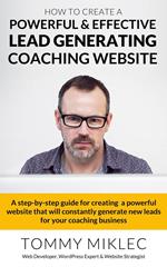 How to Create a Powerful & Effective Lead Generating Coaching Website