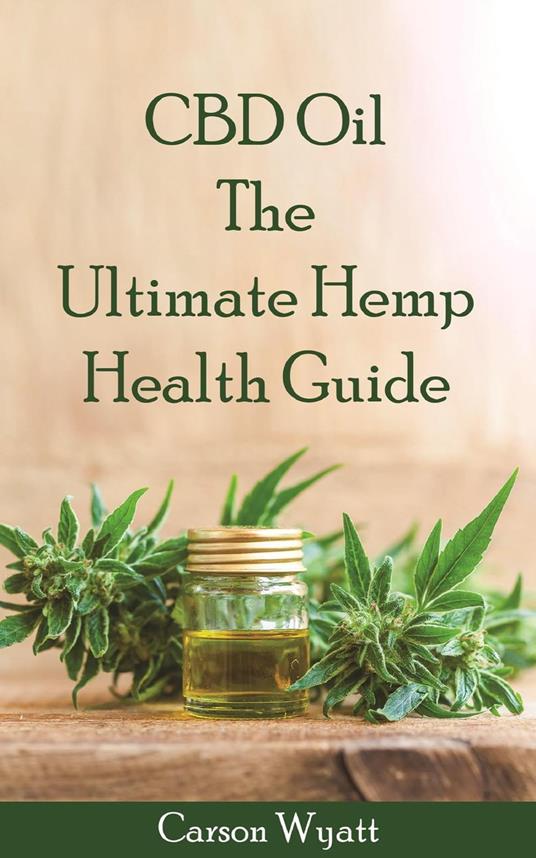 CBD Oil: the Ultimate Hemp Health Guide